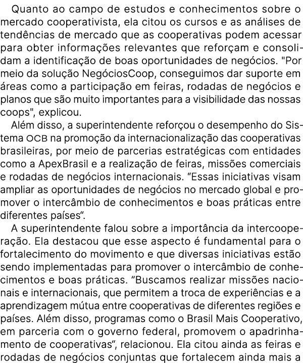 Quanto ao campo de estudos e conhecimentos sobre o mercado cooperativista, ela citou os cursos e as an lises de tend ...
