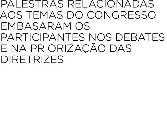 Palestras relacionadas aos temas do congresso embasaram os participantes nos debates e na prioriza o das diretrizes