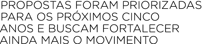 Propostas foram priorizadas para os pr ximos cinco anos e buscam fortalecer ainda mais o movimento
