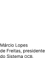 M rcio Lopes de Freitas, presidente do Sistema OCB.