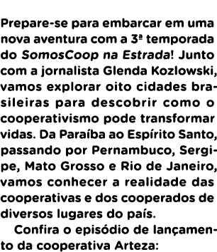 Prepare se para embarcar em uma nova aventura com a 3ª temporada do SomosCoop na Estrada! Junto com a jornalista Glen...