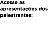 Acesse as apresenta es dos palestrantes: 