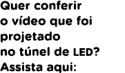 Quer conferir o v deo que foi projetado no t nel de LED? Assista aqui: