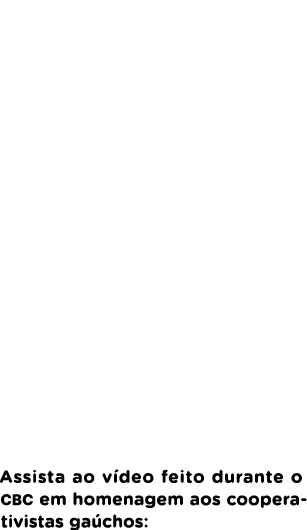  Assista ao v deo feito durante o CBC em homenagem aos cooperativistas ga chos: