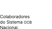 Colaboradores do Sistema OCB Nacional.