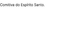 Comitiva do Esp rito Santo.