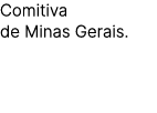 Comitiva de Minas Gerais.