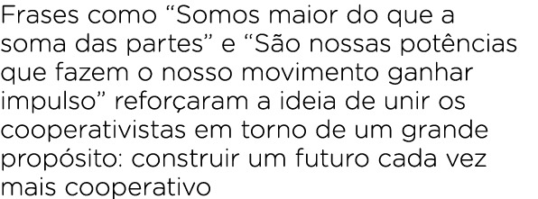 Frases como “Somos maior do que a soma das partes” e “S o nossas pot ncias que fazem o nosso movimento ganhar impulso...