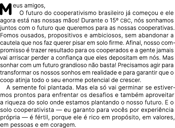 Meus amigos, O futuro do cooperativismo brasileiro j come ou e ele agora est  nas nossas m os! Durante o 15º CBC, n ...