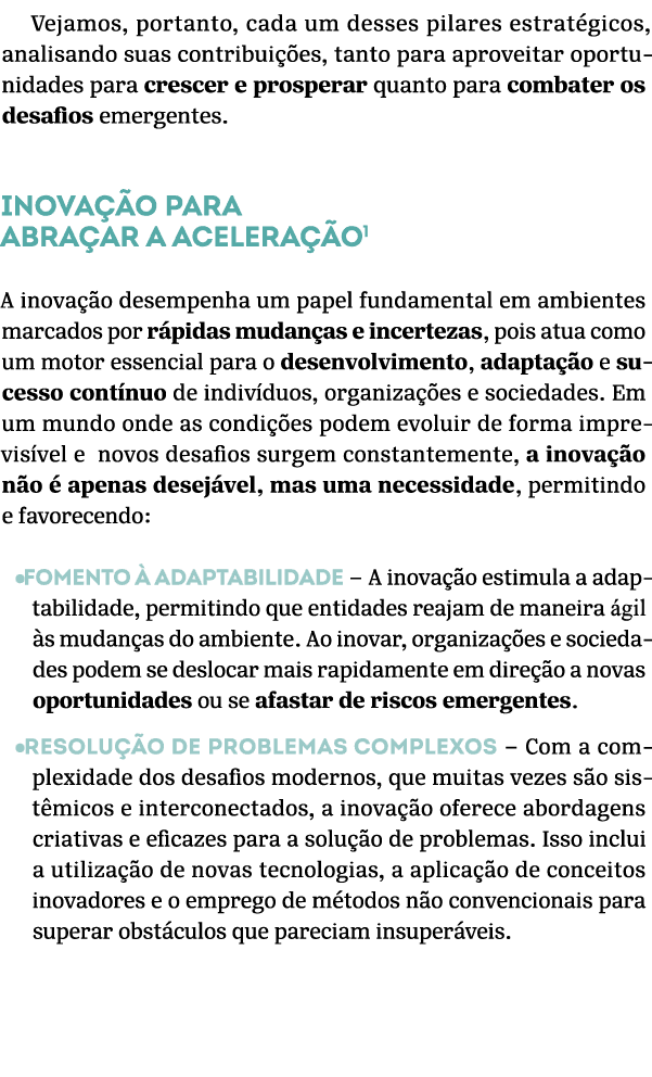Vejamos, portanto, cada um desses pilares estrat gicos, analisando suas contribui es, tanto para aproveitar oportuni...