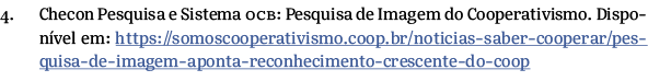 4. Checon Pesquisa e Sistema OCB: Pesquisa de Imagem do Cooperativismo. Dispon vel em: https://somoscooperativismo.co...
