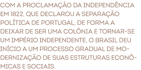 Com a proclama o da Independ ncia em 1822, que declarou a separa  o pol tica de Portugal, de forma a deixar de ser u...