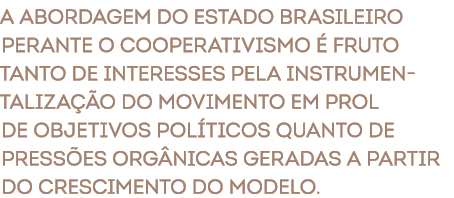 A abordagem do Estado brasileiro perante o cooperativismo  fruto tanto de interesses pela instrumentaliza  o do movi...