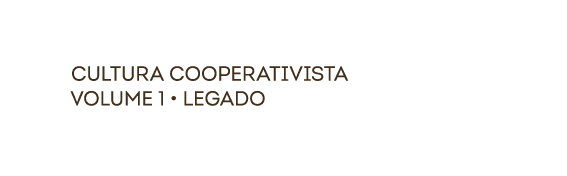 cultura COOPERATIVISTa volume 1 • legado