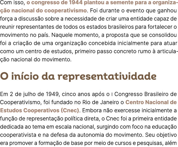Com isso, o congresso de 1944 plantou a semente para a organiza o nacional do cooperativismo. Foi durante o evento q...