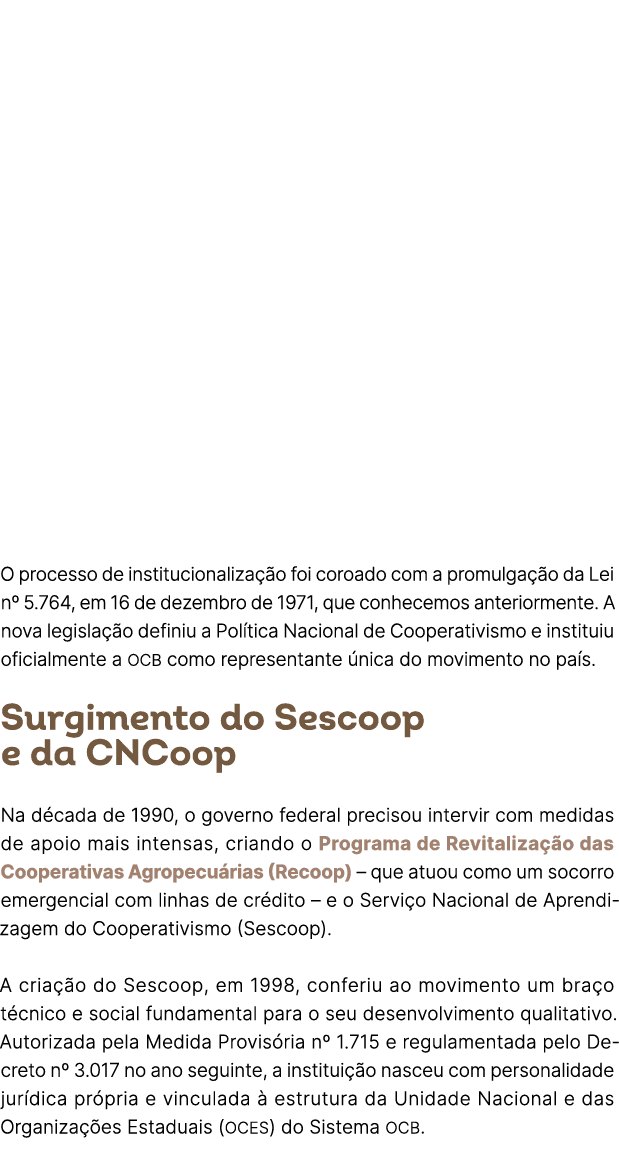 O processo de institucionaliza o foi coroado com a promulga  o da Lei nº 5.764, em 16 de dezembro de 1971, que conhe...