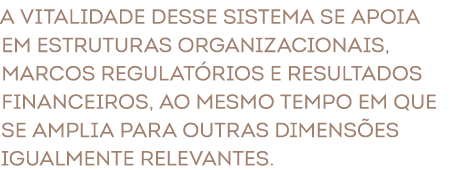 A vitalidade desse sistema se apoia em estruturas organizacionais, marcos regulat rios e resultados financeiros, ao m...