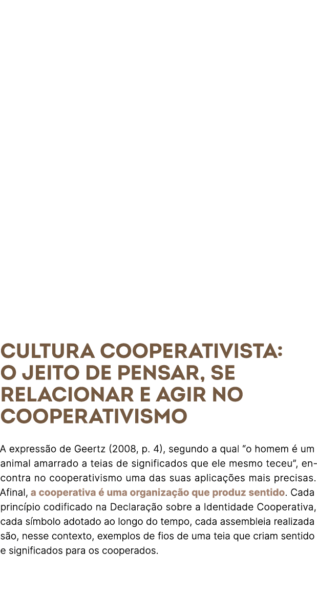 Cultura cooperativista: o jeito de pensar, se relacionar e agir no cooperativismo A express o de Geertz (2008, p. 4),...