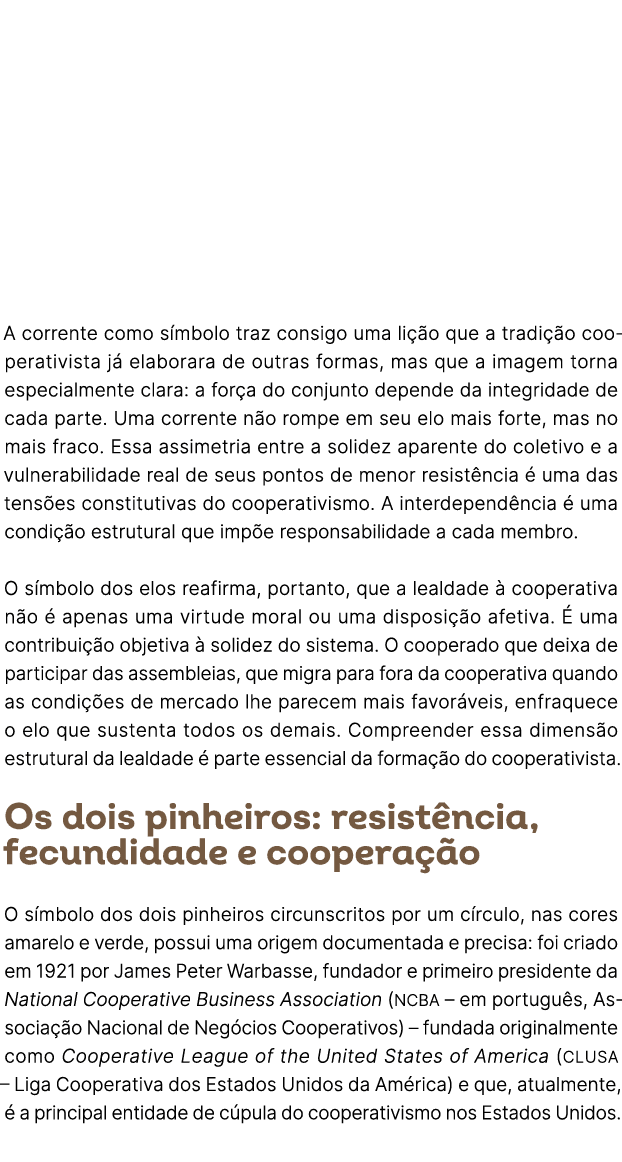 A corrente como s mbolo traz consigo uma li o que a tradi  o cooperativista j  elaborara de outras formas, mas que a...