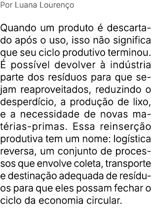 Por Luana Louren o Quando um produto  descartado ap s o uso, isso n o significa que seu ciclo produtivo terminou.   ...