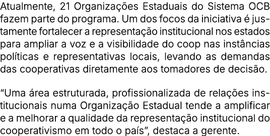 Atualmente, 21 Organiza es Estaduais do Sistema OCB fazem parte do programa. Um dos focos da iniciativa   justamente...