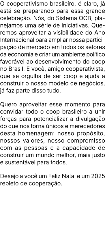 O cooperativismo brasileiro,  claro, j  est  se preparando para essa grande celebra  o. N s, do Sistema OCB, planeja...