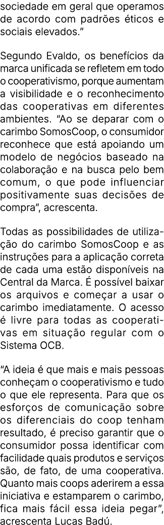 sociedade em geral que operamos de acordo com padr es ticos e sociais elevados.” Segundo Evaldo, os benef cios da ma...