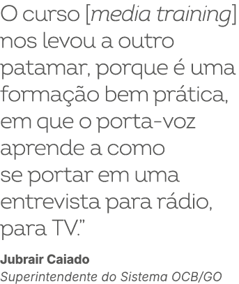 O curso [media training] nos levou a outro patamar, porque  uma forma  o bem pr tica, em que o porta voz aprende a c...
