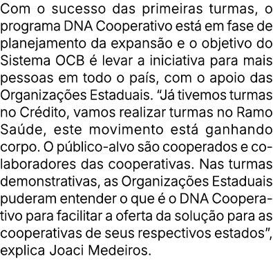 Com o sucesso das primeiras turmas, o programa DNA Cooperativo est em fase de planejamento da expans o e o objetivo ...