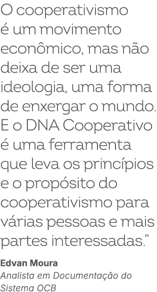 O cooperativismo  um movimento econ mico, mas n o deixa de ser uma ideologia, uma forma de enxergar o mundo. E o DNA...