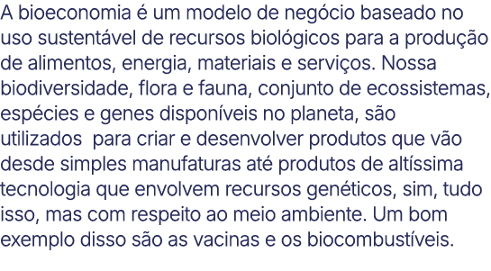 A bioeconomia  um modelo de neg cio baseado no uso sustent vel de recursos biol gicos para a produ  o de alimentos, ...