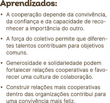 Aprendizados: • A coopera o depende da conviv ncia, da confian a e da capacidade de reconhecer a import ncia do outr...