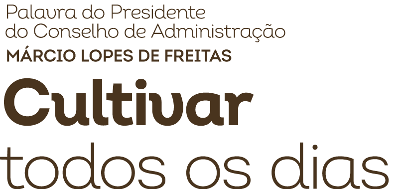 Palavra do Presidente do Conselho de Administra o M rcio Lopes de Freitas Cultivar todos os dias