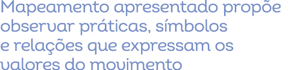 Mapeamento apresentado prop e observar pr ticas, s mbolos e rela es que expressam os valores do movimento