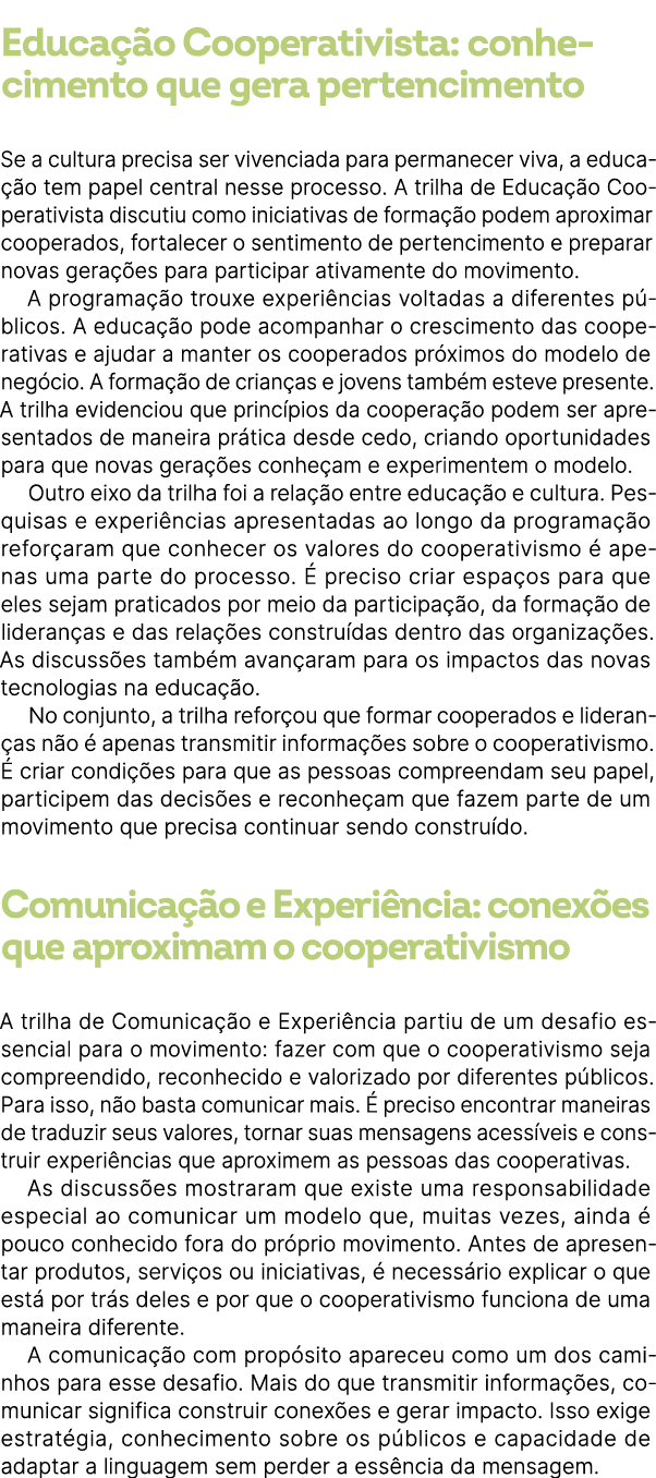 Educa o Cooperativista: conhecimento que gera pertencimento Se a cultura precisa ser vivenciada para permanecer viva...
