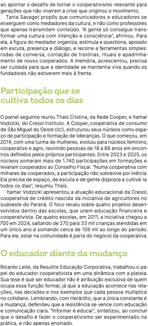 ao apontar o desafio de tornar o cooperativismo relevante para gera es que n o viveram a crise que originou o movime...