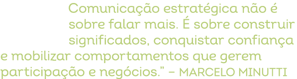 Comunica o estrat gica n o   sobre falar mais.   sobre construir significados, conquistar confian a e mobilizar comp...