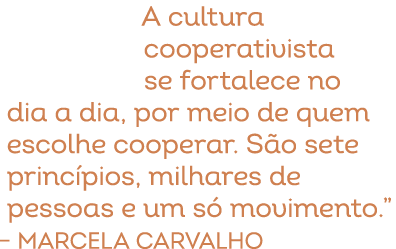 A cultura cooperativista se fortalece no dia a dia, por meio de quem escolhe cooperar. S o sete princ pios, milhares ...