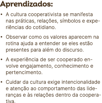 Aprendizados: • A cultura cooperativista se manifesta nas pr ticas, rela es, s mbolos e experi ncias do cotidiano. •...