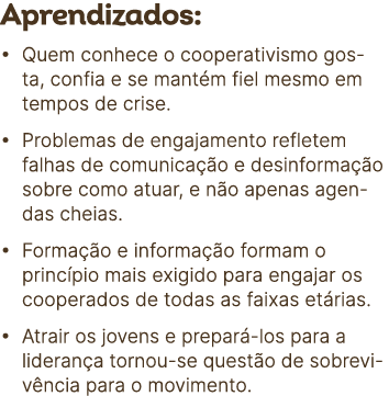 Aprendizados: • Quem conhece o cooperativismo gosta, confia e se mant m fiel mesmo em tempos de crise. • Problemas de...