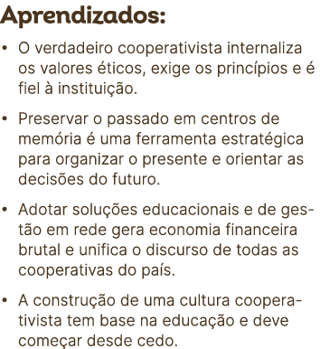 Aprendizados: • O verdadeiro cooperativista internaliza os valores ticos, exige os princ pios e   fiel   institui  o...
