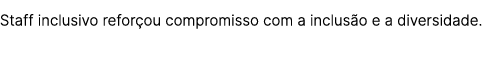 Staff inclusivo refor ou compromisso com a inclus o e a diversidade.
