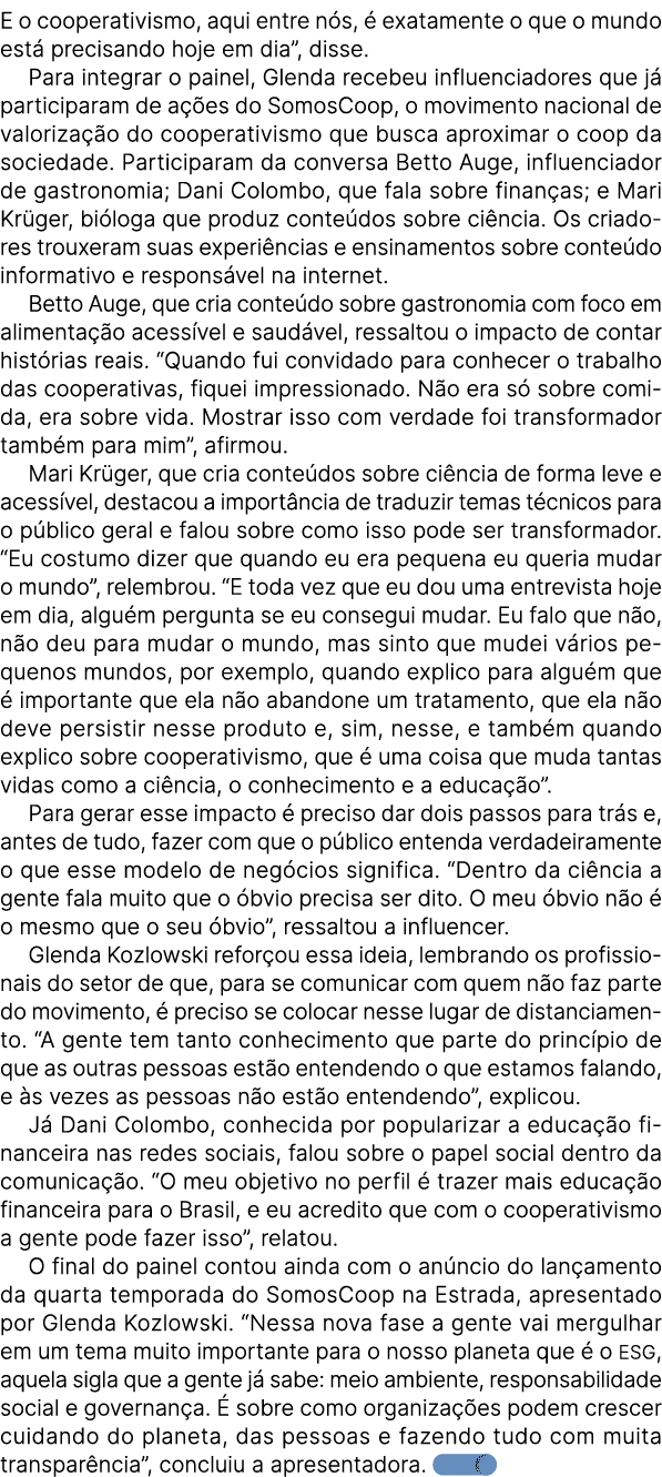 E o cooperativismo, aqui entre n s,  exatamente o que o mundo est  precisando hoje em dia”, disse. Para integrar o p...