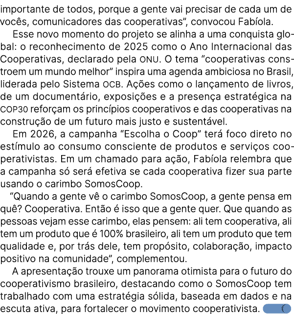 importante de todos, porque a gente vai precisar de cada um de voc s, comunicadores das cooperativas”, convocou Fab o...