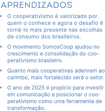 Aprendizados • O cooperativismo  valorizado por quem o conhece e agora o desafio   torn  lo mais presente nas escolh...