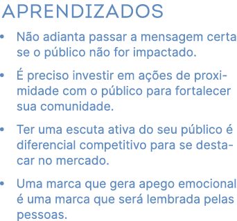 Aprendizados • N o adianta passar a mensagem certa se o p blico n o for impactado. •  preciso investir em a  es de p...