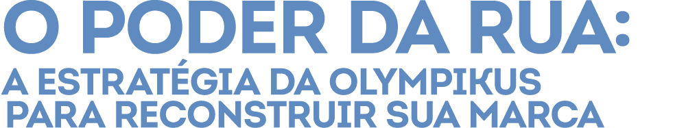 O poder da rua: a estrat gia da Olympikus para reconstruir sua marca