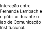 Intera o entre Fernanda Lambach e o p blico durante o lab de Comunica  o Institucional.