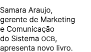 Samara Araujo, gerente de Marketing e Comunica o do Sistema OCB, apresenta novo livro.