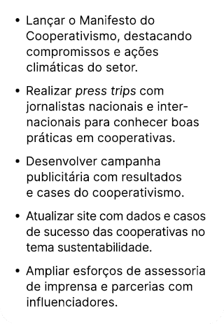 • Lan ar o Manifesto do Cooperativismo, destacando compromissos e a es clim ticas do setor. • Realizar press trips c...